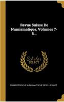 Revue Suisse De Numismatique, Volumes 7-8...