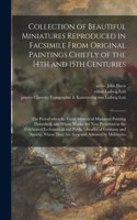 Collection of Beautiful Miniatures Reproduced in Facsimile From Original Paintings Chiefly of the 14th and 15th Centuries