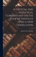 Critical and Exegetical Commentary on the Book of Leviticus With a New Translation