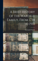 Brief History of the Wardell Family, From 1734 to 1910