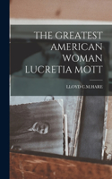 Greatest American Woman Lucretia Mott