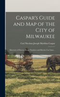 Caspar's Guide and map of the City of Milwaukee