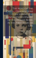 Mind of the Child ... Observations Concerning the Mental Development of the Human Being in the First Years of Life