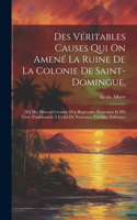 Des Véritables Causes Qui On Amené La Ruine De La Colonie De Saint-domingue,