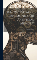 A New System Of Mnemonics Or Artificial Memory