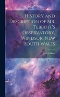 History and Description of Mr. Tebbutt's Observatory, Windsor, New South Wales