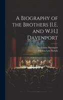 Biography of the Brothers [I.E. and W.H.] Davenport