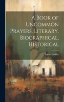 Book of Uncommon Prayers, Literary, Biographical, Historical