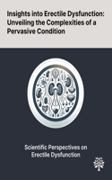 Insights Into Erectile Dysfunction: Unveiling the Complexities of a Pervasive Condition