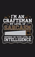Notebook I'm An Craftsman My Sarcasm Depends On Your Intelligence
