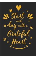 Start Each Day with a Grateful Heart: Inspirational Compliment Journal / Notebook / Diary / Greetings / Appreciation Gift for Men & Women (6 x 9 - 110 Blank Lined Pages)