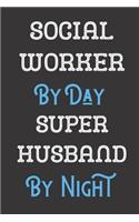 Social Worker By Day Super Husband By Night: Professional Title Father Husband Dad Journal Diary Notebook as Birthday, Anniversary, Christmas or New Job Gift.