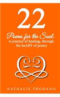 22: POEMS FOR THE SOUL; A journey of healing, through the heART of poetry.