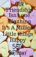 Our Friendship Isn't One Big Thing It's A Million Little Things Happy 58th Birthday
