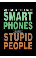 We Live In The Era Of Smart Phones And Stupid People