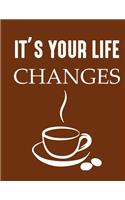 It's your life changes