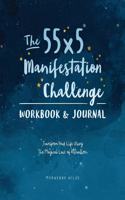 The 55x5 Manifestation Challenge Workbook & Journal: Transform Your Life Using the Magical Law of Attraction