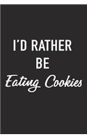 I'd Rather Be Eating Cookies: A 6x9 Inch Matte Softcover Journal Notebook with 120 Blank Lined Pages and a Funny Foodie Chef or Baker Cover Slogan