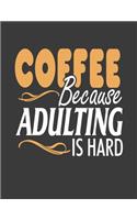 Coffee because Adulting is Hard