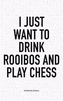I Just Want to Drink Rooibos and Play Chess: A 6x9 Inch Matte Softcover Diary Notebook with 120 Blank Lined Pages and a Funny Sports and Strategy Board Gaming Cover Slogan