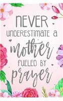 Never Underestimate A Mother Fueled By Prayer