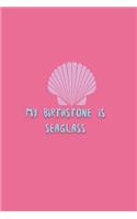 My Birthstone is Sea Glass: Journal