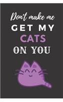 Don't Make Me Get My Cats On You: Cute Funny Cat A5 (6 x 9 in) Journal to write in with 120 pages