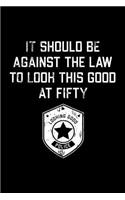 It Should Be Against The Law fifty: Funny 50th Birthday Gift Blank Lined Journal Notebook