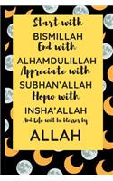 Start with Bismillah, End with Alhamdulillah, Appreciate with SUBHAN'ALLAH