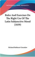 Rules And Exercises On The Right Use Of The Latin Subjunctive Mood (1839)