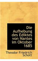 Die Aufhebung Des Ediktes Von Nantes Im Oktober 1685: (English)