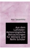 Aus Dem Luftmeer: Meteorologische Betrachtungen Fur Mittlere Und Reife Sch Ler: Meteorologische Betrachtungen Fur Mittlere Und Reife Sch Ler