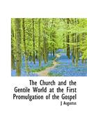 The Church and the Gentile World at the First Promulgation of the Gospel