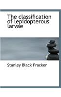 The Classification of Lepidopterous Larvae