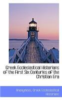 Greek Ecclesiastical Historians of the First Six Centuries of the Christian Era: (English)