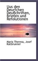 Uus Den Deurfchen Deuflchriften, Briefen Und Refolutionen