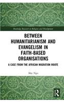 Between Humanitarianism and Evangelism in Faith-Based Organisations