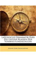 Lateinische Grammatik Fuer Die Untern Klassen Der Vorbereitungsschulen