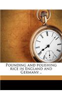 Pounding and Polishing Rice in England and Germany ..