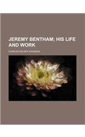 Jeremy Bentham; His Life and Work
