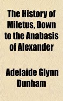 The History of Miletus, Down to the Anabasis of Alexander