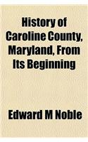 History of Caroline County, Maryland, from Its Beginning