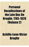 Personal Recollections of the Late Duc de Broglie, 1785-1820 Volume 2