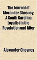 The Journal of Alexander Chesney; A South Carolina Loyalist in the Revolution and After