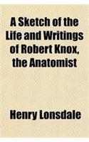 A Sketch of the Life and Writings of Robert Knox, the Anatomist: (English)