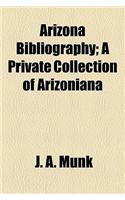 Arizona Bibliography; A Private Collection of Arizoniana: (English)