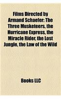 Films Directed by Armand Schaefer (Study Guide): The Three Musketeers, the Hurricane Express, the Miracle Rider, the Lost Jungle(English)