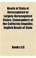 Heads of State of Unrecognized or Largely-Unrecognized States: Commanders of the California Republic, English Heads of State