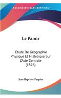 Pamir: Etude De Geographie Physique Et Histroique Sur L'Asie Centrale (1876)