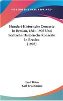 Hundert Historische Concerte in Breslau, 1881-1905 Und Sechzehn Historische Konzerte in Breslau (1905)